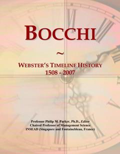 Bocchi: Webster's Timeline History, 1508 - 2007, written by Philip M. Parker