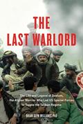 Read The Last Warlord: The Life and Legend of Dostum, the Afghan Warrior Who Led US Special Forces to Topple the Taliban Regime, written by Brian Glyn Williams PhD Read The Last Warlord: The Life and Legend of Dostum, the Afghan Warrior Who Led US Special Forces to Topple the Taliban Regime, written by Brian Glyn Williams PhD