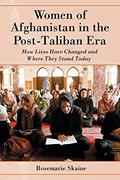 Read Women of Afghanistan in the Post-Taliban Era: How Lives Have Changed and Where They Stand Today, written by Rosemarie Skaine
