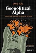 Read Geopolitical Alpha: An Investment Framework for Predicting the Future, written by Marko Papic