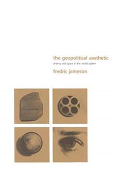 The Geopolitical Aesthetic: Cinema and Space in the World System (Perspectives), written by Fredric R. Jameson