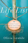Read Life List: A Woman's Quest for the World's Most Amazing Birds, written by Olivia Gentile