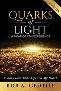 Read Quarks of Light: A Near-Death Experience, written by Rob A Gentile Read Quarks of Light: A Near-Death Experience, written by Rob A Gentile