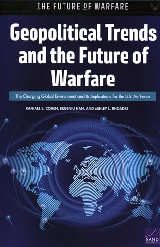 Read Geopolitical Trends and the Future of Warfare: The Changing Global Environment and Its Implications for the U.S. Air Force, written by Raphael S. Cohen; Eugeniu Han; Ashley L. Rhoades