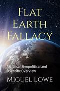 Read Flat Earth Fallacy: A Biblical, Geopolitical and Scientific Overview, written by Mr. Miguel W. Lowe