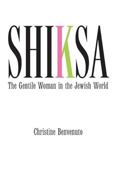 Shiksa: The Gentile Woman in the Jewish World, written by Christine Benvenuto