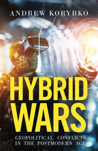 Read Hybrid Wars: Geopolitical Conflicts in the Postmodern Age, written by Andrew Korybko