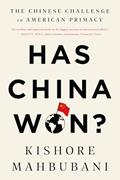 Read Has China Won?: The Chinese Challenge to American Primacy, written by Kishore Mahbubani