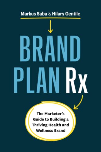Read Brand Plan Rx: The Marketer's Guide to Building a Thriving Health and Wellness Brand, written by Markus Saba; Hilary Gentile