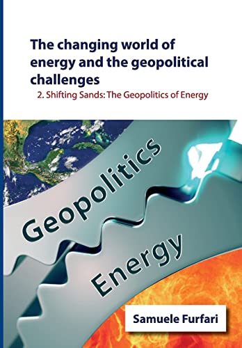Read The Changing World of Energy and the Geopolitical Challenges: Shifting Sands: The Geopolitics of Energy, written by Prof Samuele Furfari