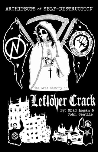 Read Architects of Self-Destruction: The Oral History of Leftöver Crack, written by John Gentile; Brad Logan
