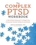 Read The Complex PTSD Workbook: A Mind-Body Approach to Regaining Emotional Control and Becoming Whole (Healing Complex PTSD), written by Arielle Schwartz PhD