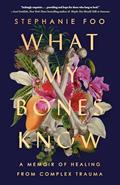 Read What My Bones Know: A Memoir of Healing from Complex Trauma, written by Stephanie Foo