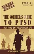 Read The Soldier's Guide to PTSD: A No-Sh*t Guide to Reclaiming Your Life (PTSD Recovery), written by Virginia Cruse