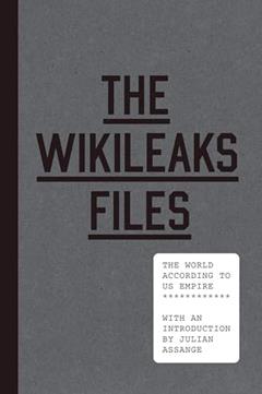 The WikiLeaks Files: The World According to US Empire, written by WikiLeaks