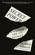 Read Secret Power: WikiLeaks and Its Enemies, written by Stefania Maurizi