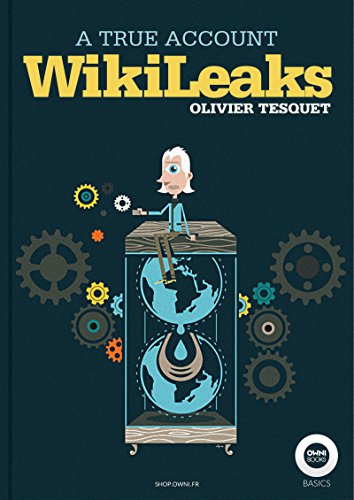 Read WikiLeaks, a true account, written by Olivier Tesquet