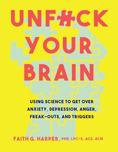 Read Unfuck Your Brain: Getting Over Anxiety, Depression, Anger, Freak-Outs, and Triggers with science (5-Minute Therapy), written by Faith G Harper