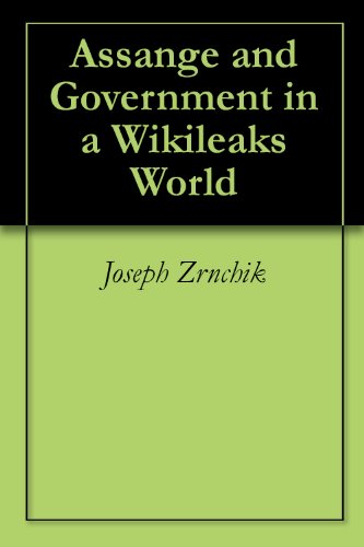 Read Assange and Government in a Wikileaks World, written by Joseph Zrnchik