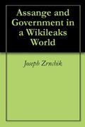 Read Assange and Government in a Wikileaks World, written by Joseph Zrnchik