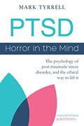 Read PTSD: Horror in the Mind: The psychology of post-traumatic stress disorder, and the ethical way to lift it (Uncommon Practitioner Series), written by Mark Tyrrell