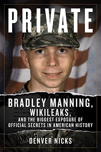 Read Private: Bradley Manning, WikiLeaks, and the Biggest Exposure of Official Secrets in American History, written by Denver Nicks