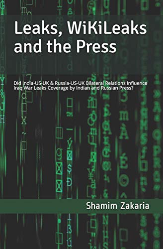 Read Leaks, WikiLeaks and the Press: Did the India-US-UK & Russia-US-UK bilateral relations influence coverage of the Iraq War leaks by Indian and Russian Press?, written by Shamim Zakaria