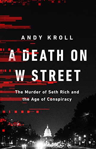Read A Death on W Street: The Murder of Seth Rich and the Age of Conspiracy, written by Andy Kroll