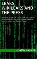 Read Leaks, WikiLeaks and the Press: Did the India-US-UK & Russia-US-UK bilateral relations influence coverage of the Iraq War leaks by Indian and Russian Press?, written by Shamim Zakaria