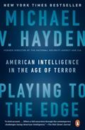 Read Playing to the Edge: American Intelligence in the Age of Terror, written by Michael V. Hayden