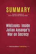 Read Summary: WikiLeaks: Inside Julian Assange's War on Secrecy: Review and Analysis of David Leigh and Luke Harding's Book, written by BusinessNews BusinessNews Publishing