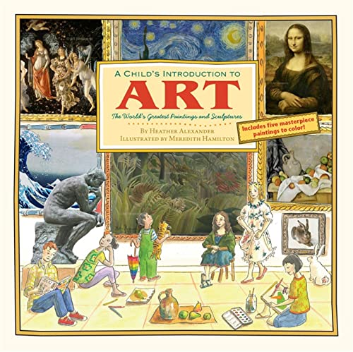 Read A Child's Introduction to Art: The World's Greatest Paintings and Sculptures (A Child's Introduction Series), written by Heather Alexander