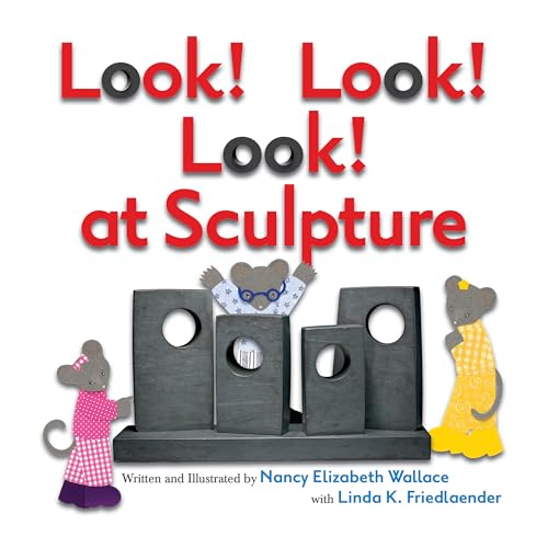 Read Look! Look! Look! at Sculpture, written by Nancy Elizabeth Wallace