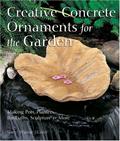 Read Creative Concrete Ornaments For The Garden: Making Pots, Planters, Birdbaths, Sculpture & More, written by Sherri Warner Hunter