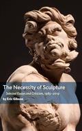 Read The Necessity of Sculpture, written by Eric Gibson