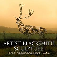 Artist Blacksmith Sculpture: The Art of Natural Metalwork, written by David Freedman