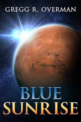 Read Blue SunRise: A Riveting Character-driven Hard Sci-fi Adventure (Blue Sun Space Opera Book 1), written by Gregg Overman